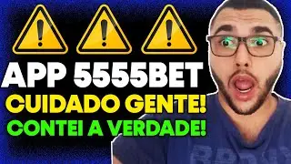 CUIDADO GENTE! App 5555bet &eacute; Confiavel? RESOLVI TESTAR! App 5555bet