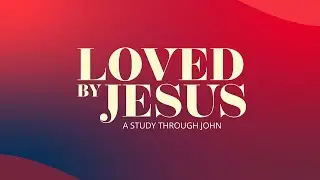 The Resurrection | Loved By Jesus #23 | Pastor Philip Miller