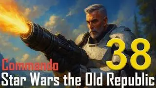 SWTOR - Commando Story - Episode  38