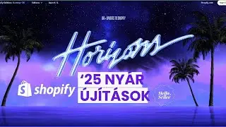 Shopify Summer Edition 2025 &ndash; Horizon t&eacute;ma, AI blokk gener&aacute;l&aacute;s &eacute;s &uacute;j funkci&oacute;k bemutat&aacute;sa