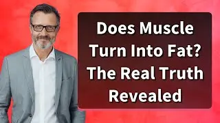 Does Muscle Turn Into Fat? The Real Truth Revealed