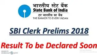 SBI Clerk Prelims 2018: Result To Be Declared Soon || Expected Date For Result