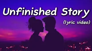 Unfinished story - (lyric song)