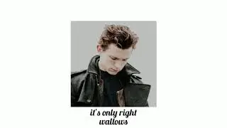 it's only right - wallows (slowed down)