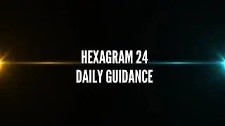 Hexagram 24 Daily Guidance