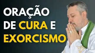 ORA&Ccedil;&Atilde;O DE CURA E EXORCISMO | PADRE EXORCISTA JOSEMAR GALV&Atilde;O