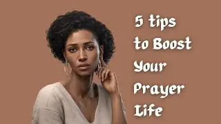 5 Tips to Elevate Your Prayer Life