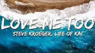 Steve Kroeger, Life of Kai - Love Me Too (Lyrics)
