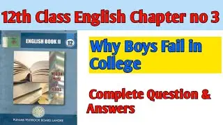 12th Class English  Ch 3 |Why Boys in fail in college |Complete   Questions & Answers|