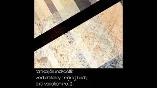 End of life by new singing birds; bird variation no. 2