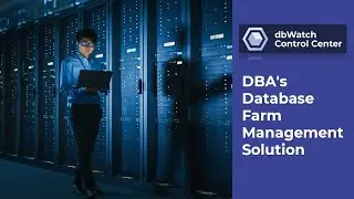 dbWatch Control Center as DBA's Database Farm Management Solution