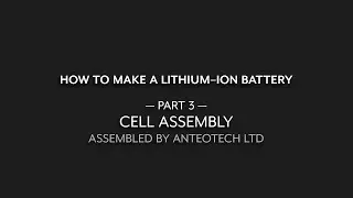 How To Make a Lithium-Ion Battery - Part 3 Battery Assembly