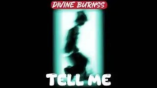 Divine Burnss - Tell me (audio)