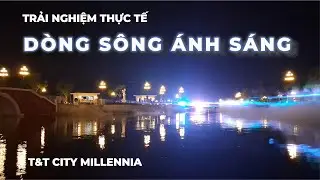 Khám Phá Dòng Sông Ánh Sáng T&T City Millennia | Điểm Đến Check-in mới tại Nam Sài Gòn Về Đêm