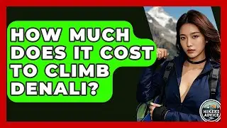 How Much Does It Cost To Climb Denali? - The Hiker's Advice