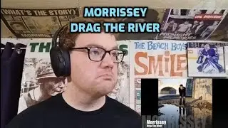 Morrissey - Drag the River | Reaction!