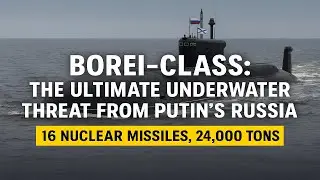 Borei-Class: 16 Nuclear Missiles, 24,000 Tons &ndash; The Ultimate Underwater Threat from Putin&rsquo;s Russia.