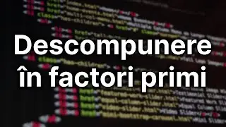 Descompunerea în factori primi — Tutorial C++