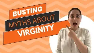 Busting myths about Virginity!