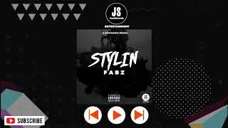 Fabz - Stylin [Audio] | HQ On Demand