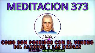 🟢MEDITACION 373🚩COMO SON POSEIDOS CON EL VENENO...💥DEL ALCOHOL Y LAS DROGAS❗❗👀  MAESTRO AVIATAR💕💥