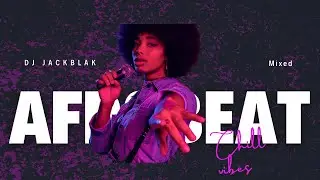 🔥 Chill Afrobeat Vibes 2025 | Relaxing & Smooth Afrobeats Mix by DJJACKBLAK 🌴