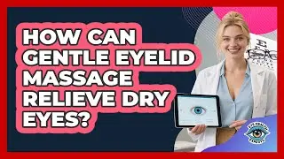 How Can Gentle Eyelid Massage Relieve Dry Eyes?