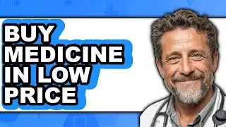 How to Buy Medicine in Low Price - Full Guide