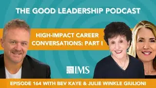 High-Impact Career Conversations: Part I with Julie Winkle Giulioni, Bev Kaye & Charles Good | #164