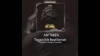 TiggoClick BeatSensei-Am Taken (Feat Boykay X Omega X Smashly)