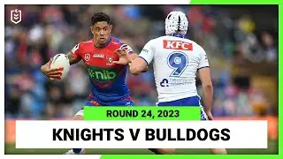 Newcastle Knights v Canterbury-Bankstown Bulldogs | NRL 2023 Round 24 | Full Match Replay