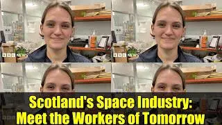 Scotland's Space Industry: Meet the Workers of Tomorrow