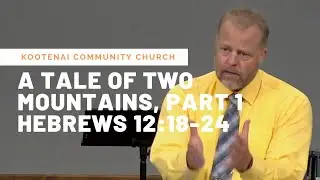 A Tale of Two Mountains, Part 1 (Hebrews 12:18-24)