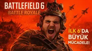 Battlefield 6 | İLK 6’DA BÜYÜK MÜCADELE! 🔥 Battle Royale