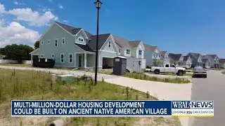 Multi-million-dollar housing development could be built on ancient Native American village