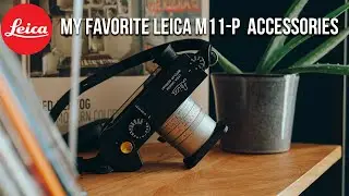 My Favorite Leica M11-P Accessories