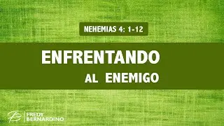 ENFRENTANDO AL ENEMIGO (1) (007 NEHEMÍAS 4:1-12)