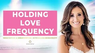 Holding Love Frequency: Meditation and Breathwork with Elena Bensonoff