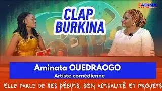 CLAP BURKINA : Aminata OUEDRAOGO, notre invité nous parle de ses débuts dans le cinéma.