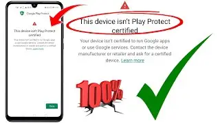 This Device Isn&rsquo;t Play Protect Certified Problem FIX | Google Play Protect Certification Kaise karen