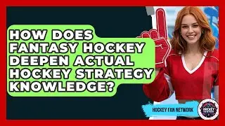 How Does Fantasy Hockey Deepen Actual Hockey Strategy Knowledge? - Hockey Fan Network