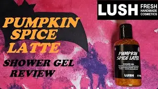 LUSH PUMPKIN SPICE LATTE SHOWER GEL REVIEW