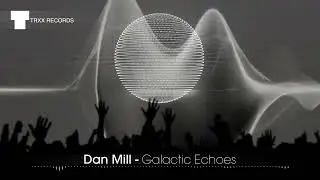 Dan Mill - Galactic Echoes (Melodic Techno | TRXX)