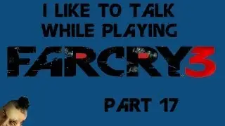 ILTTWPVG: Far Cry 3: They were dead when I got here