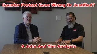 Counter Protest Gone Wrong Or Justified?: A John And Tim Analysis