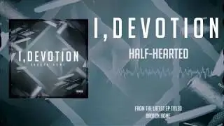 I, Devotion - Half-Hearted (Official Audio Stream)