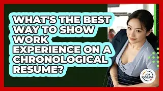 What's The Best Way To Show Work Experience On A Chronological Resume? - Job Success Network