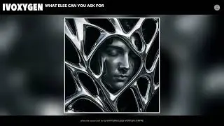 IVOXYGEN - what else can you ask for (Official Audio)