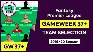 FPL GW37+ | TEAM SELECTION | Gameweek 37+ | Fantasy Premier League Tips 2019/20