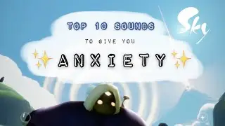 Top 10 Sounds to Give you Anxiety || Sky: CotL